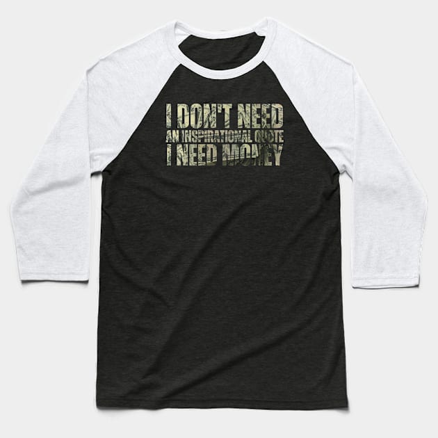 I Don't Need An Inspirational Quote I Need Money Baseball T-Shirt by Meowneytopia